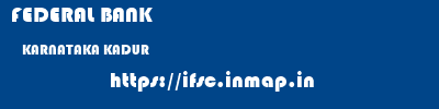FEDERAL BANK  KARNATAKA KADUR    ifsc code